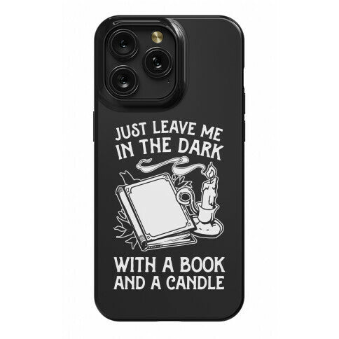 Just Leave Me In The Dark With A Book And A Candle Phone Case