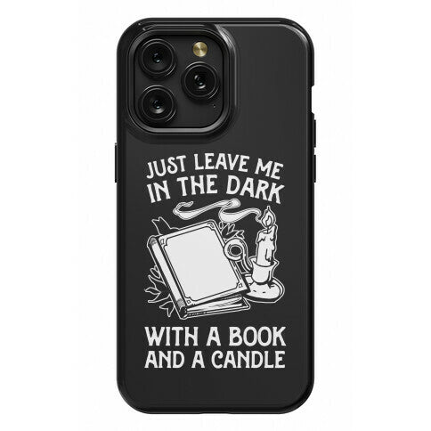 Just Leave Me In The Dark With A Book And A Candle Phone Case