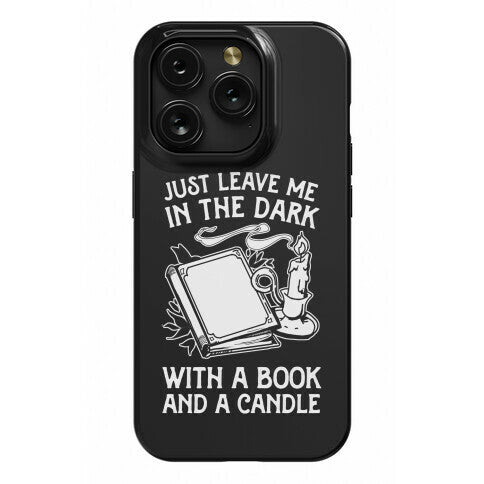 Just Leave Me In The Dark With A Book And A Candle Phone Case