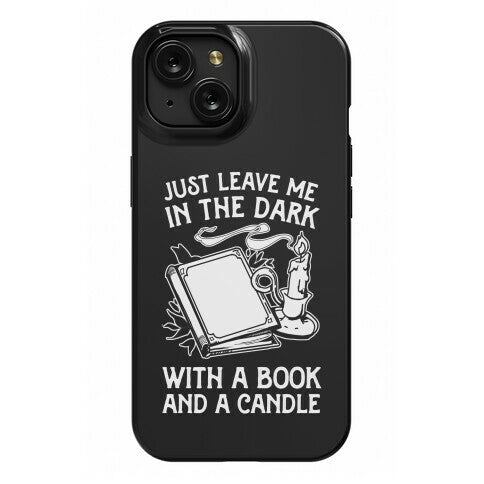 Just Leave Me In The Dark With A Book And A Candle Phone Case