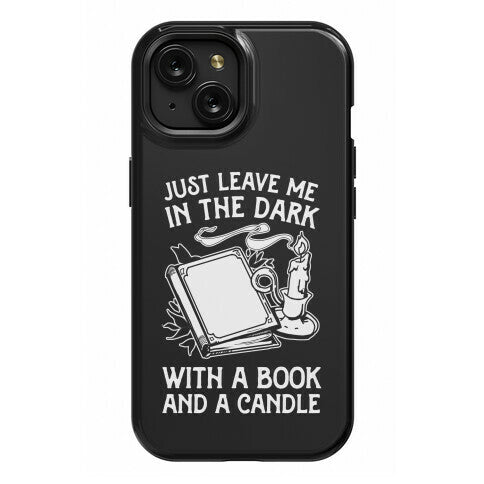 Just Leave Me In The Dark With A Book And A Candle Phone Case