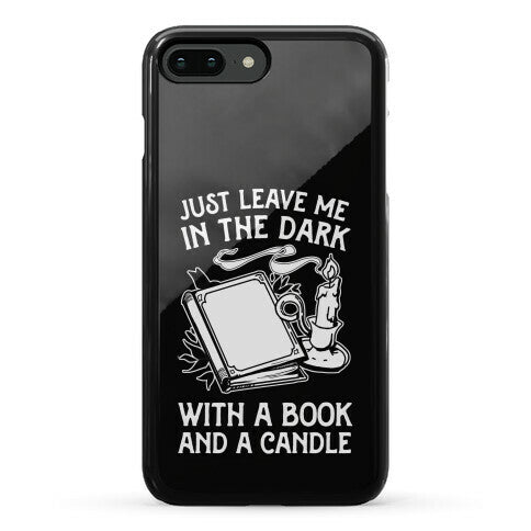 Just Leave Me In The Dark With A Book And A Candle Phone Case