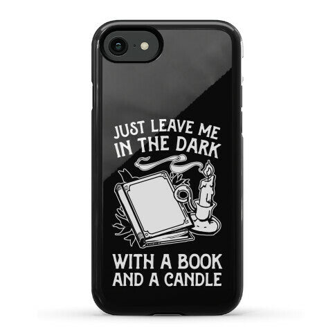 Just Leave Me In The Dark With A Book And A Candle Phone Case