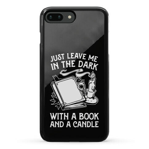 Just Leave Me In The Dark With A Book And A Candle Phone Case