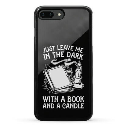 Just Leave Me In The Dark With A Book And A Candle Phone Case