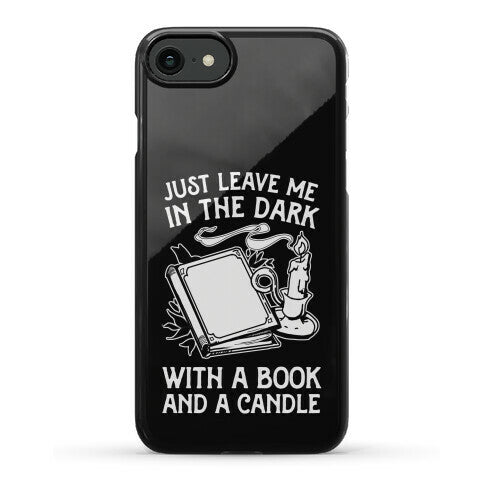 Just Leave Me In The Dark With A Book And A Candle Phone Case