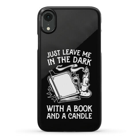 Just Leave Me In The Dark With A Book And A Candle Phone Case