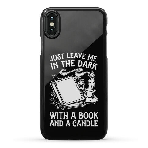 Just Leave Me In The Dark With A Book And A Candle Phone Case