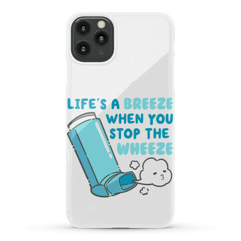 Life's A Breeze When You Stop The Wheeze Phone Case