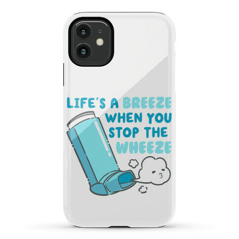 Life's A Breeze When You Stop The Wheeze Phone Case