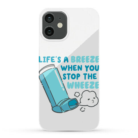 Life's A Breeze When You Stop The Wheeze Phone Case