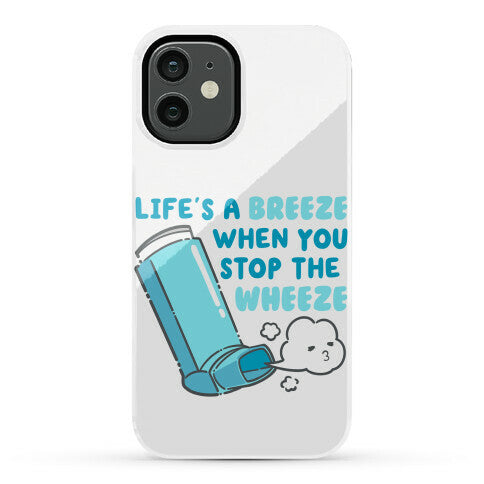 Life's A Breeze When You Stop The Wheeze Phone Case