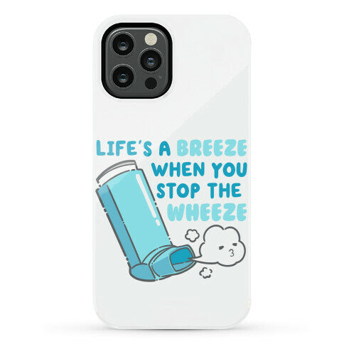 Life's A Breeze When You Stop The Wheeze Phone Case