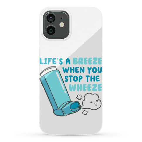 Life's A Breeze When You Stop The Wheeze Phone Case