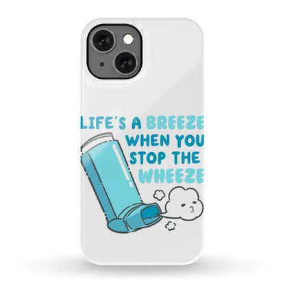 Life's A Breeze When You Stop The Wheeze Phone Case