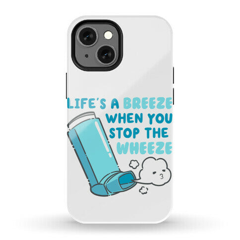 Life's A Breeze When You Stop The Wheeze Phone Case