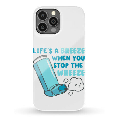 Life's A Breeze When You Stop The Wheeze Phone Case