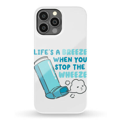 Life's A Breeze When You Stop The Wheeze Phone Case