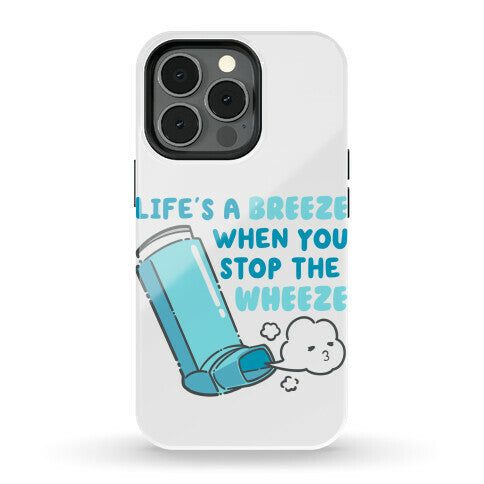 Life's A Breeze When You Stop The Wheeze Phone Case