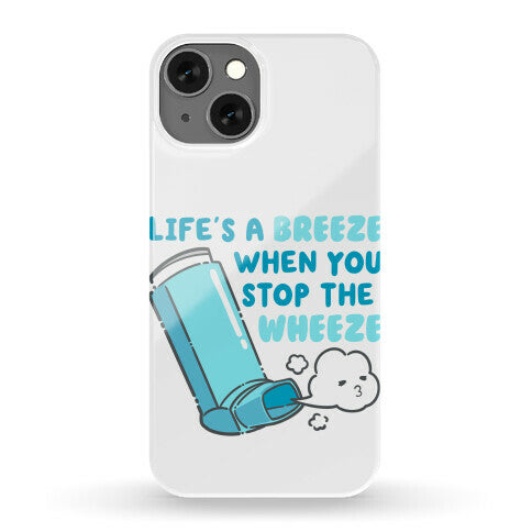 Life's A Breeze When You Stop The Wheeze Phone Case