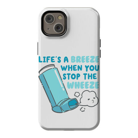 Life's A Breeze When You Stop The Wheeze Phone Case