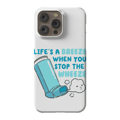 Life's A Breeze When You Stop The Wheeze Phone Case