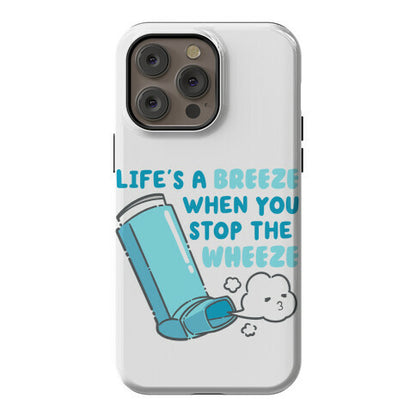 Life's A Breeze When You Stop The Wheeze Phone Case