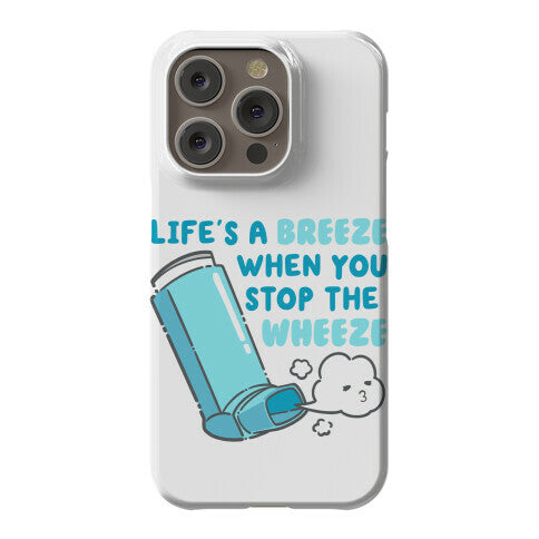 Life's A Breeze When You Stop The Wheeze Phone Case