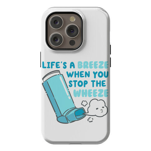 Life's A Breeze When You Stop The Wheeze Phone Case