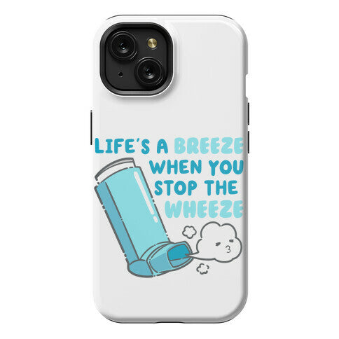 Life's A Breeze When You Stop The Wheeze Phone Case