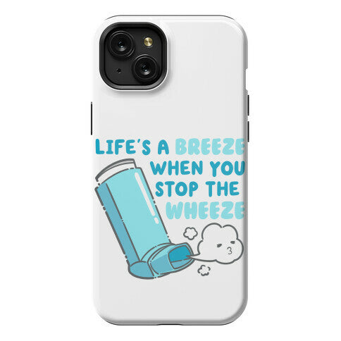 Life's A Breeze When You Stop The Wheeze Phone Case