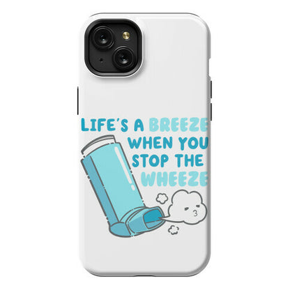 Life's A Breeze When You Stop The Wheeze Phone Case