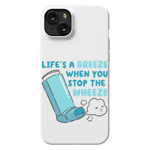 Life's A Breeze When You Stop The Wheeze Phone Case