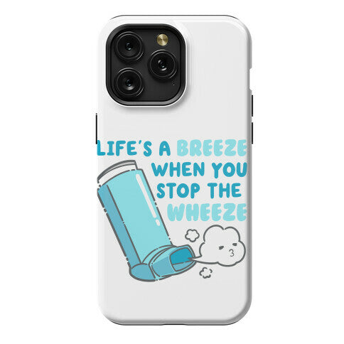 Life's A Breeze When You Stop The Wheeze Phone Case
