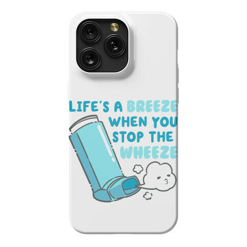 Life's A Breeze When You Stop The Wheeze Phone Case