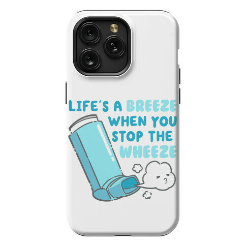 Life's A Breeze When You Stop The Wheeze Phone Case