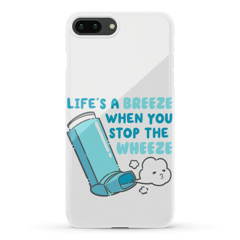 Life's A Breeze When You Stop The Wheeze Phone Case