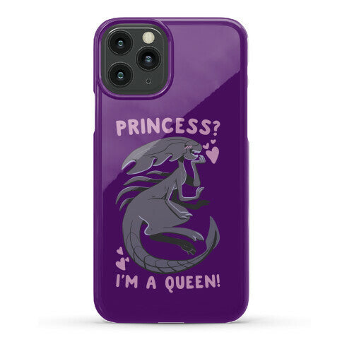 Princess? I'm a Xenomorph Queen! Phone Case