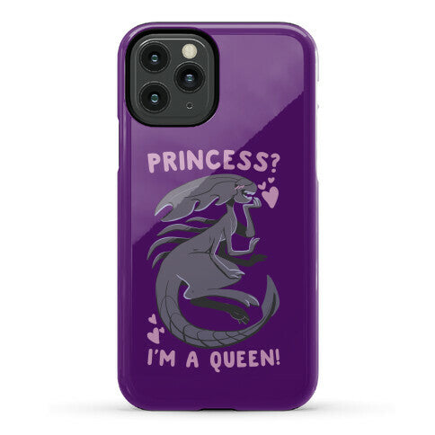 Princess? I'm a Xenomorph Queen! Phone Case