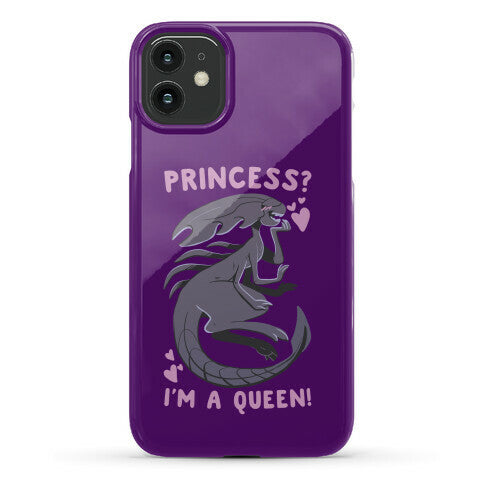 Princess? I'm a Xenomorph Queen! Phone Case