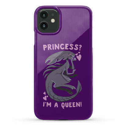Princess? I'm a Xenomorph Queen! Phone Case