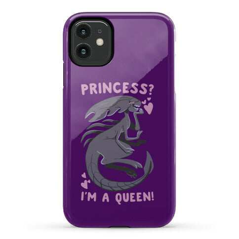 Princess? I'm a Xenomorph Queen! Phone Case