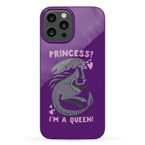 Princess? I'm a Xenomorph Queen! Phone Case