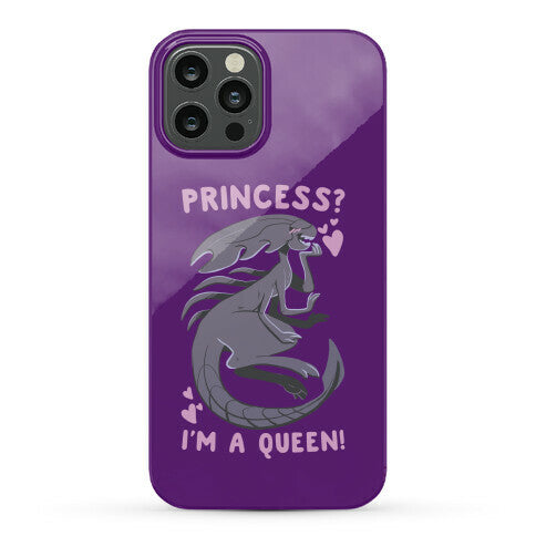 Princess? I'm a Xenomorph Queen! Phone Case