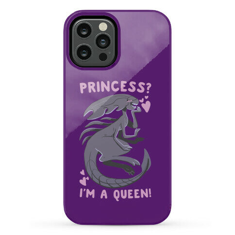 Princess? I'm a Xenomorph Queen! Phone Case