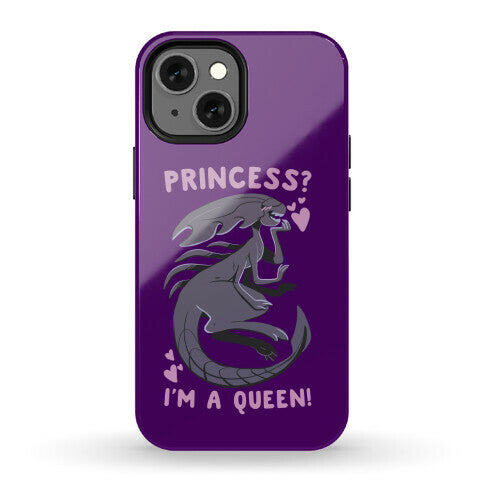 Princess? I'm a Xenomorph Queen! Phone Case
