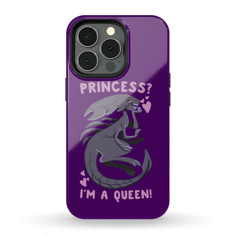 Princess? I'm a Xenomorph Queen! Phone Case