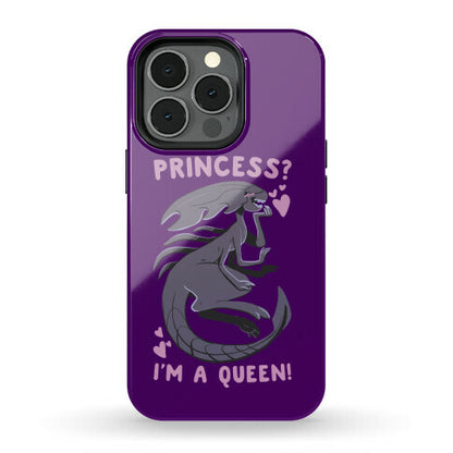 Princess? I'm a Xenomorph Queen! Phone Case
