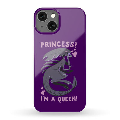 Princess? I'm a Xenomorph Queen! Phone Case