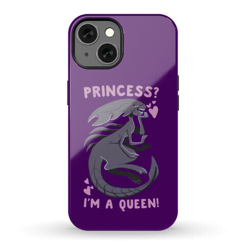 Princess? I'm a Xenomorph Queen! Phone Case